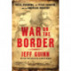 War on the Border: Villa, Pershing, the Texas Rangers, and an American Invasion