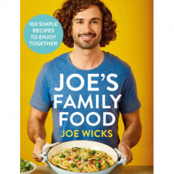 Joe's Family Food: 100 Delicious, Easy Recipes to Enjoy Together