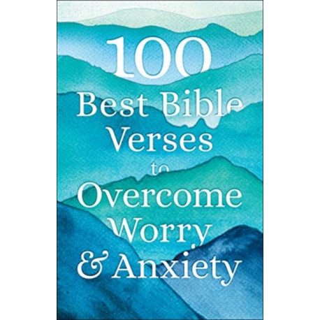 100 Best Bible Verses to Overcome Worry and Anxiety