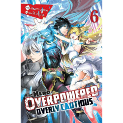 The Hero Is Overpowered but Overly Cautious, Vol. 6 (light novel)