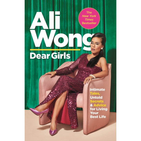 Dear Girls: Intimate Tales, Untold Secrets and Advice for Living Your Best Life