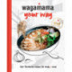 Wagamama Your Way: Fresh Flexible Recipes for Body + Mind