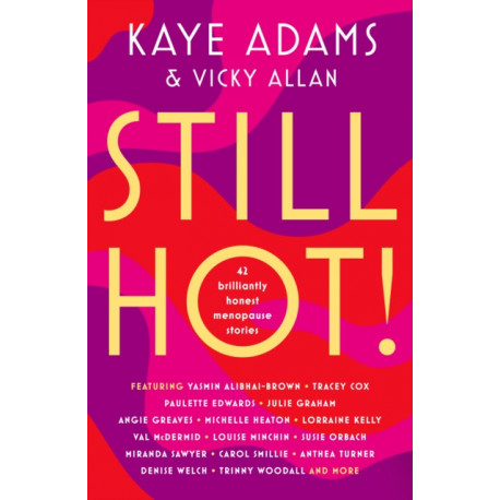 STILL HOT!: 42 Brilliantly Honest Menopause Stories
