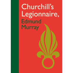 Churchill’s Legionnaire Edmund Murray