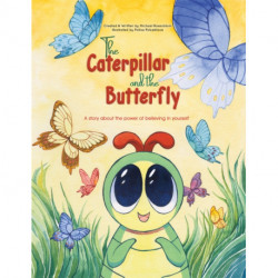The Caterpillar and the Butterfly: A story about the power of believing in yourself