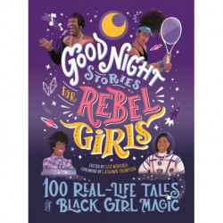 Good Night Stories for Rebel Girls: 100 Real-Life Tales of Black Girl Magic: 100 Real-Life Tales of Black Girl Magic
