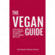 The Vegan Guide: Everything you need to embrace the world's fastest growing way of life
