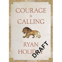 Courage Is Calling: Timeless Stoic values from the multimillion-selling author of THE DAILY STOIC