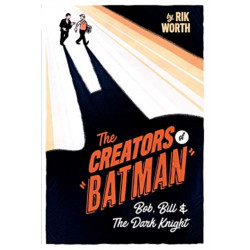 The Creators of Batman: Bob, Bill and The Dark Knight