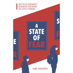 A State of Fear: How the UK government weaponised fear during the Covid-19 pandemic