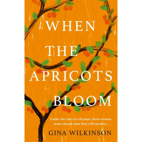 When the Apricots Bloom: The evocative and emotionally powerful story of secrets, family and betrayal . . .