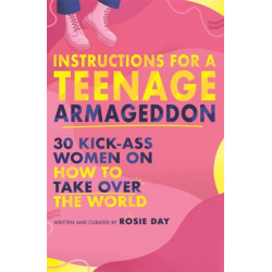 Instructions for a Teenage Armageddon: 30+ kick-ass women on how to take over the world