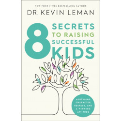 8 Secrets to Raising Successful Kids: Nurturing Character, Respect, and a Winning Attitude