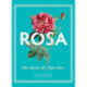 Rosa: The Story of the Rose