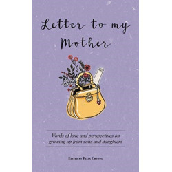 Letter to My Mother: Words of Love and Perspectives on Growing Up from Sons and Daughters