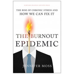 The Burnout Epidemic: The Rise of Chronic Stress and How We Can Fix It