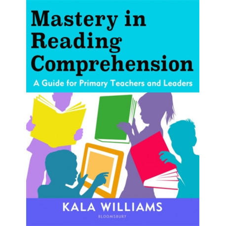 Mastery in Reading Comprehension: A guide for primary teachers and leaders