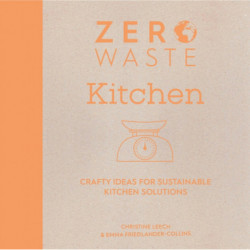 Zero Waste: Kitchen: Crafty Ideas for Sustainable Kitchen Solutions