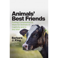 Animals' Best Friends: Putting Compassion to Work for Animals in Captivity and in the Wild