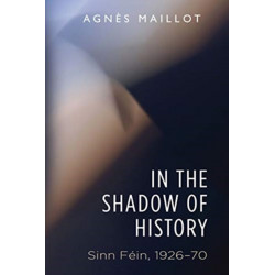 In the Shadow of History: Sinn Fein 1926–70