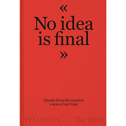 The Talks - No Idea Is Final: Quotes from the Creative Voices of our Time