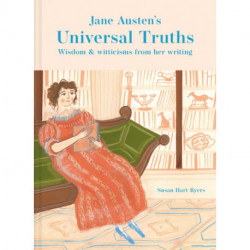 Jane Austen's Universal Truths: Wisdom and Witticisms from Her Writings