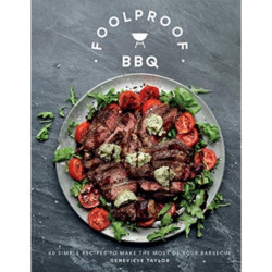 Foolproof BBQ: 60 Simple Recipes to Make the Most of Your Barbecue