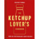 The Ketchup Lover’s Cookbook: Over 60 Spectacularly Saucy Recipes