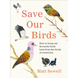 Save Our Birds: How to bring our favourite birds back from the brink of extinction