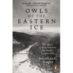 Owls of the Eastern Ice: The Quest to Find and Save the World's Largest Owl