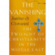 The Vanishing: The Twilight of Christianity in the Middle East