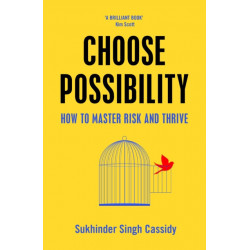 Choose Possibility: How to Master Risk and Thrive