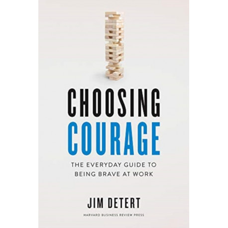 Choosing Courage: The Everyday Guide to Being Brave at Work