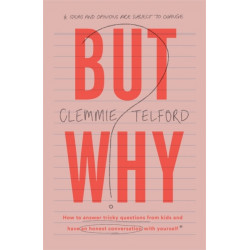But Why?: How to answer tricky questions from kids and have an honest conversation with yourself