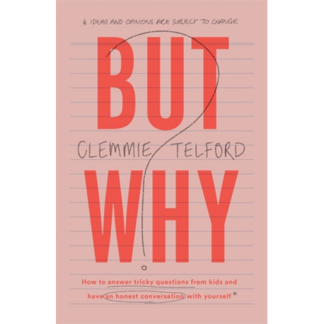 But Why?: How to answer tricky questions from kids and have an honest conversation with yourself
