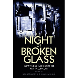The Night of Broken Glass: Eyewitness Accounts of Kristallnacht
