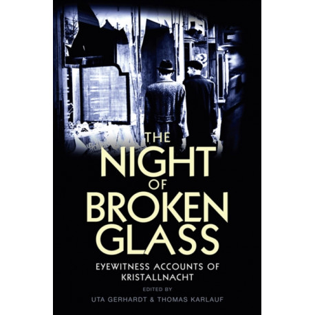 The Night of Broken Glass: Eyewitness Accounts of Kristallnacht