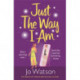 Just The Way I Am: Hilarious and heartfelt, nothing makes you laugh like a Jo Watson rom-com!