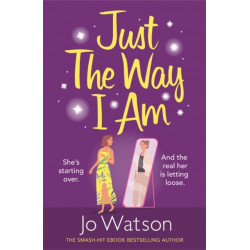 Just The Way I Am: Hilarious and heartfelt, nothing makes you laugh like a Jo Watson rom-com!