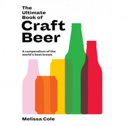 The Ultimate Book of Craft Beer: A Compendium of the World's Best Brews