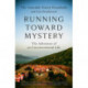 Running Toward Mystery: The Adventure of an Unconventional Life