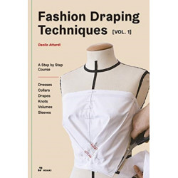 Fashion Draping Techniques, Vol. 1: A Step-by-Step Course. Dresses, Collars, Drapes, Knots, Volumes, Sleeves