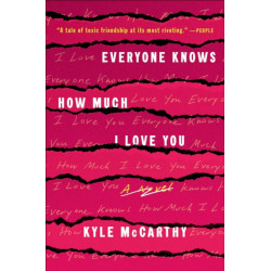 Everyone Knows How Much I Love You: A Novel