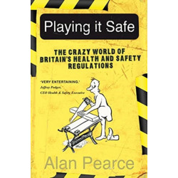 Playing It Safe: The Crazy World of Britain's Health and Safety Regulation