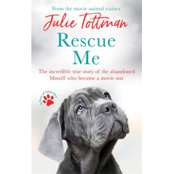 Rescue Me: The incredible true story of the abandoned Mastiff who became Fang in the Harry Potter movies