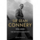 Sir Sean Connery - The Definitive Biography: 1930 - 2020