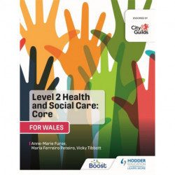 Level 2 Health and Social Care: Core (for Wales): For City & Guilds/WJEC
