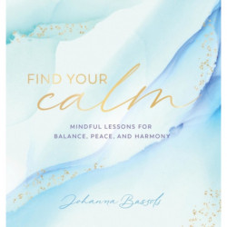 Find Your Calm: Mindful Lessons for Balance, Peace, and Harmony
