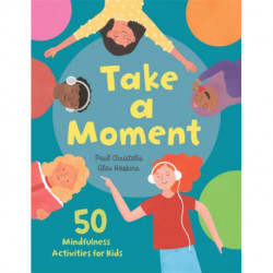 Take a Moment: 50 Mindfulness Activities for Kids