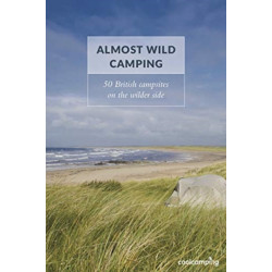 Almost Wild Camping: 50 British campsites on the wilder side